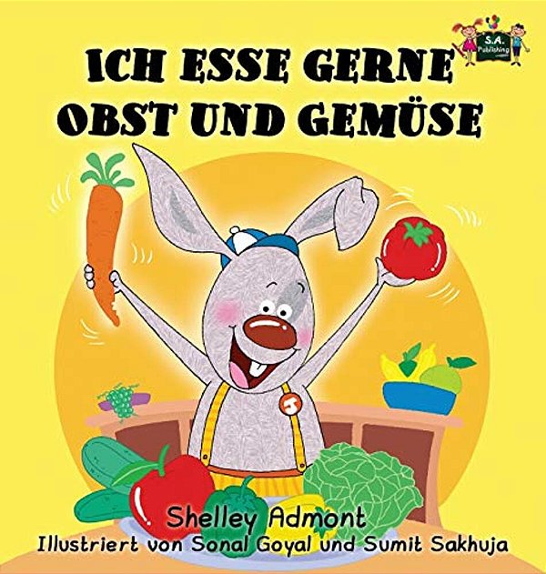 Ich Esse Gerne Obst Und Gemüse: I Love To Eat Fruits And Vegetables (German Edition)-..