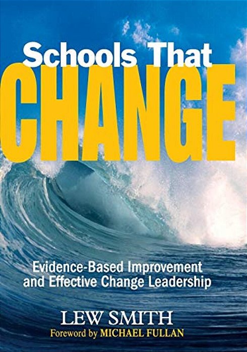 Schools That Change: Evidence-Based Improvement And Effective Change Leadership-..