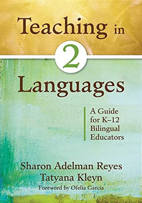Teaching In Two Languages: A Guide For K-12 Bilingual Educators-..