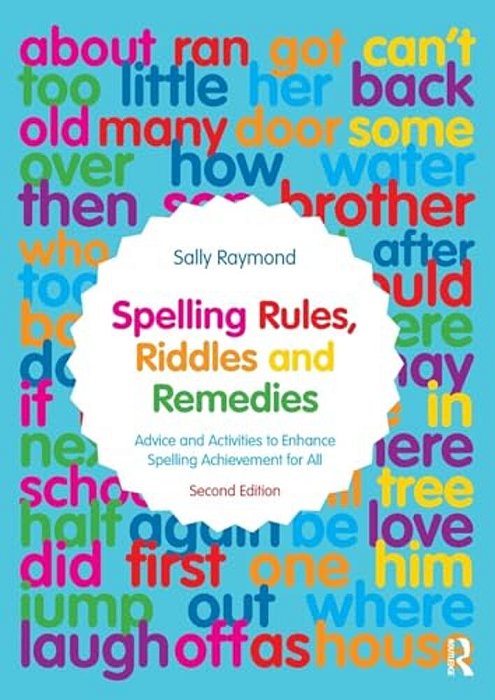 Spelling Rules, Riddles And Remedies: Advice And Activities To Enhance Spelling Achievement For All-..