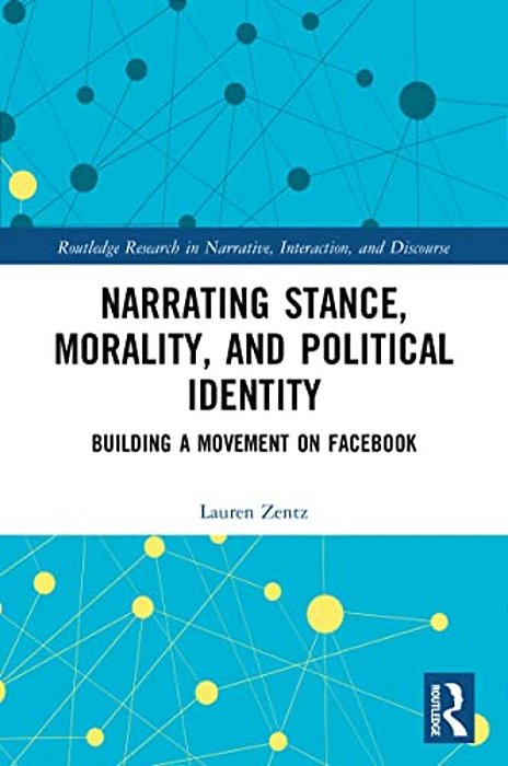 Narrating Stance, Morality, And Political Identity: Building A Movement On Facebook-..