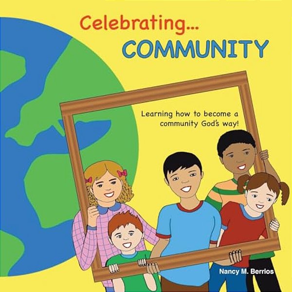 Celebrating Community: Learning How To Become A Community God's Way!-..