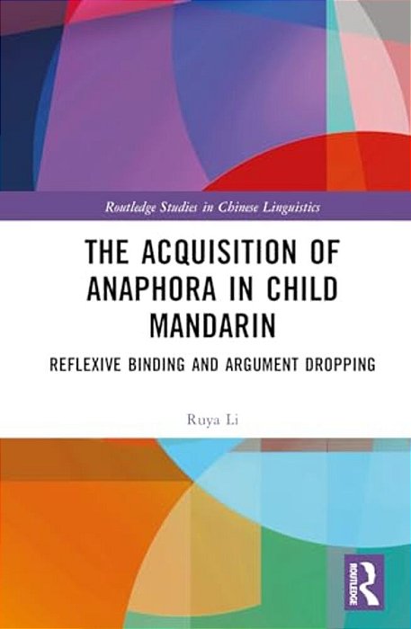 The Acquisition Of Anaphora In Child Mandarin: Reflexive Binding And Argument Dropping-..