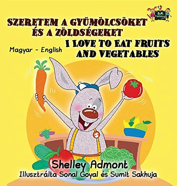 I Love To Eat Fruits And Vegetables: Hungarian English Bilingual Edition-..