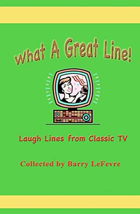 What A Great Line!: Laugh Lines From Classic Tv-..
