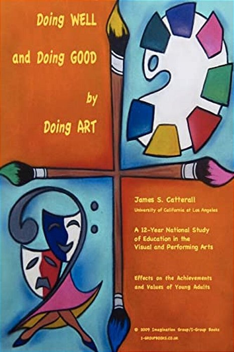 Doing Well And Doing Good By Doing Art: The Effects Of Education In The Visual And Performing Arts On The Achievements And Values Of Young Adults-..