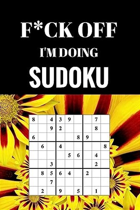 F*ck Off I'm Doing Sudoku: Relax And Do Some Sudoku-..