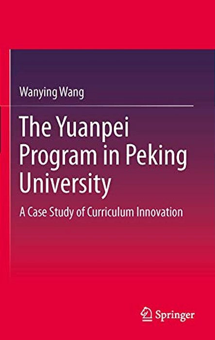The Yuanpei Program In Peking University: A Case Study Of Curriculum Innovation-..