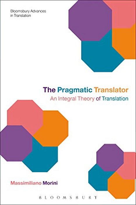 The Pragmatic Translator: An Integral Theory Of Translation-..