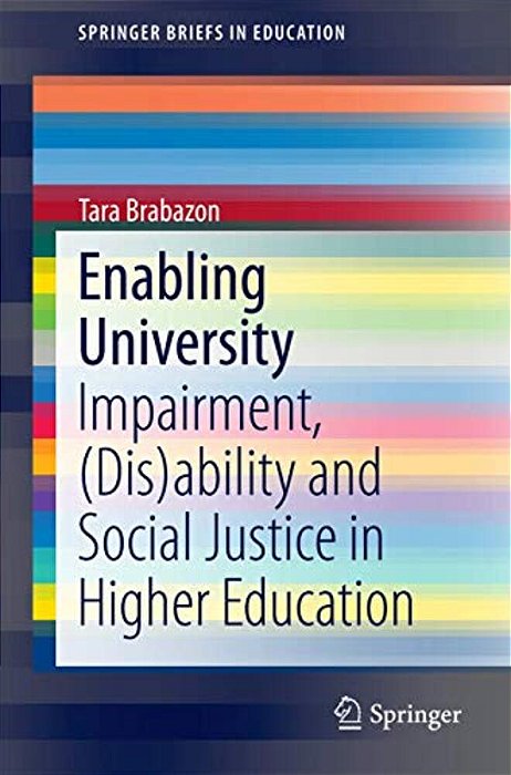 Enabling University: Impairment, (Dis)ability And Social Justice In Higher Education-..