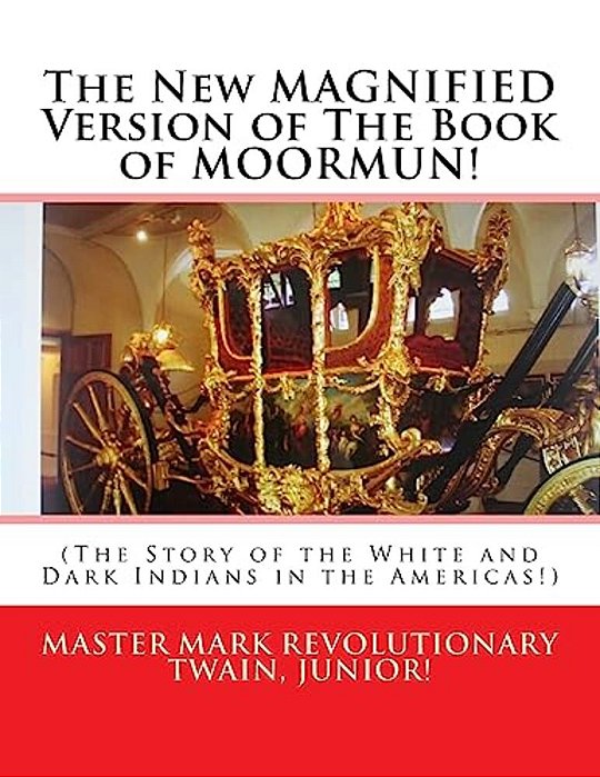 The New Magnified Version Of The Book Of Moormun!: (The Story Of The White And Dark Indians In The Americas!)-..