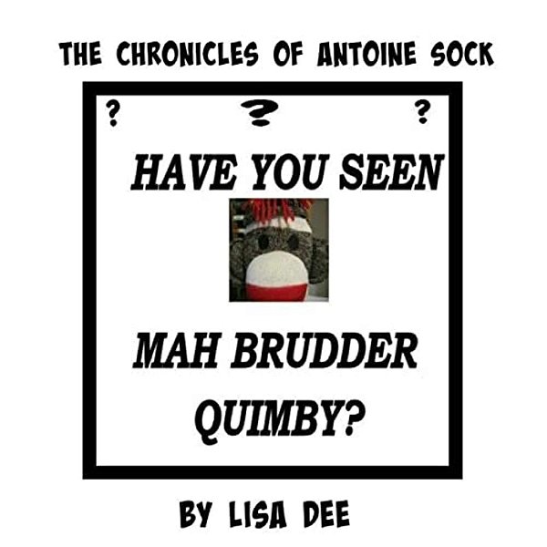 The Chronicles Of Antoine Sock: Have You Seen Mah Brudder, Quimby?-..