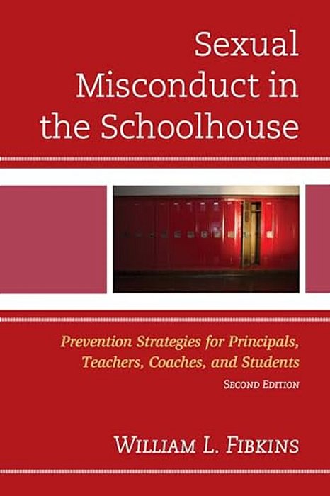 Sexual Misconduct In The Schoolhouse: Prevention Strategies For Principals, Teachers, Coaches, And Students-..