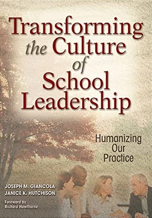 Transforming The Culture Of School Leadership: Humanizing Our Practice-..