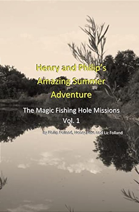 Henry And Philip's Amazing Summer Adventure: The Magic Fishing Hole Missions-..