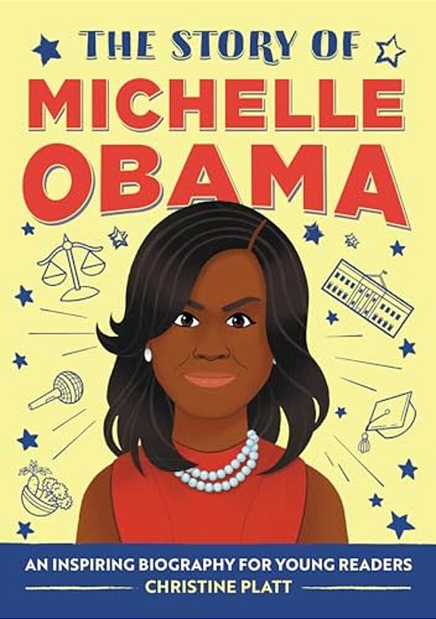 The Story Of Michelle Obama: An Inspiring Biography For Young Readers-..