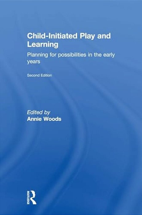Child-Initiated Play And Learning: Planning For Possibilities In The Early Years-..