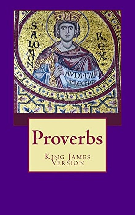 Proverbs: The Book Of Proverbs From The King James Bible-..
