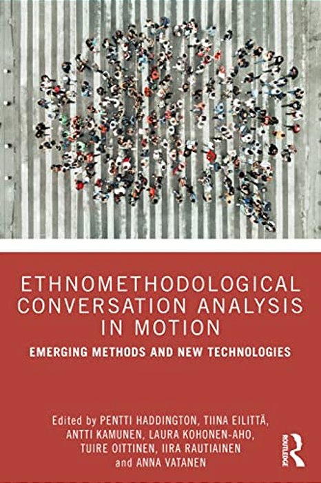Ethnomethodological Conversation Analysis In Motion: Emerging Methods And New Technologies-..