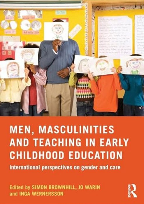Men, Masculinities And Teaching In Early Childhood Education: International Perspectives On Gender And Care-..