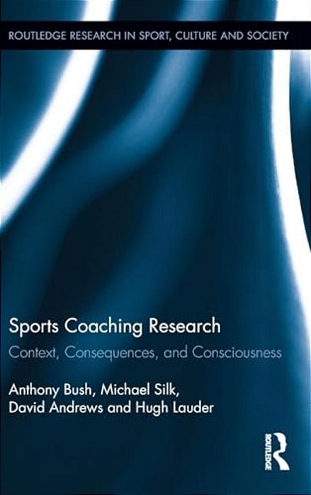 Sports Coaching Research: Context, Consequences, And Consciousness-..