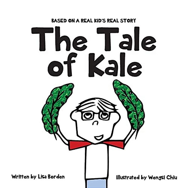 The Tale Of Kale: Based On A Real Kid's Real Story-..