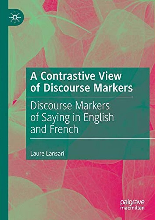 A Contrastive View Of Discourse Markers: Discourse Markers Of Saying In English And French-..