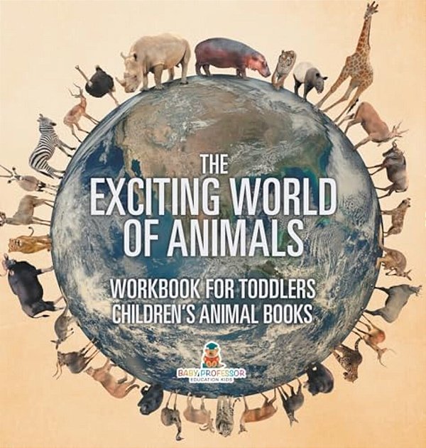 The Exciting World Of Animals - Workbook For Toddlers Children's Animal Books-..
