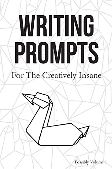 Writing Prompts: For The Creatively Insane-..