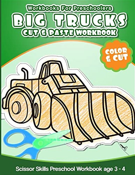 Workbooks For Preschoolers Big Trucks: Cut & Paste Workbook Scissor Skills Preschool Workbook Age 3-4-..