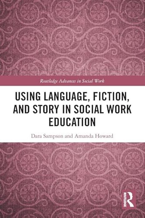 Using Language, Fiction, And Story In Social Work Education-..