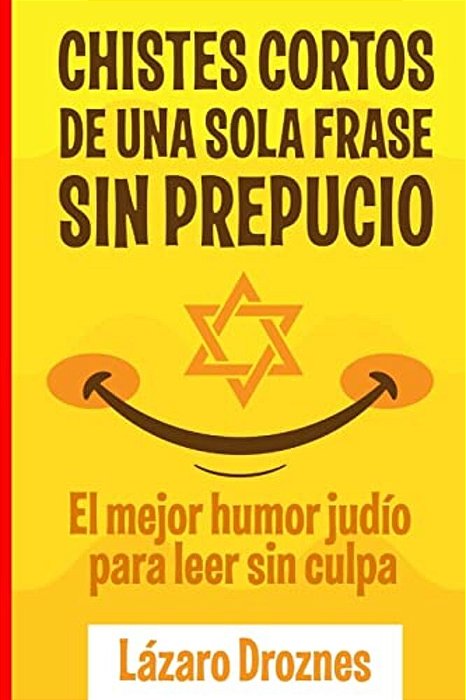 Chistes Cortos Sin Prepucio.: El Mejor Humor Judío Para Leer Sin Culpa. -..