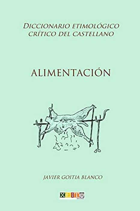 Alimentación: Diccionario Etimológico Crítico Del Castellano-..