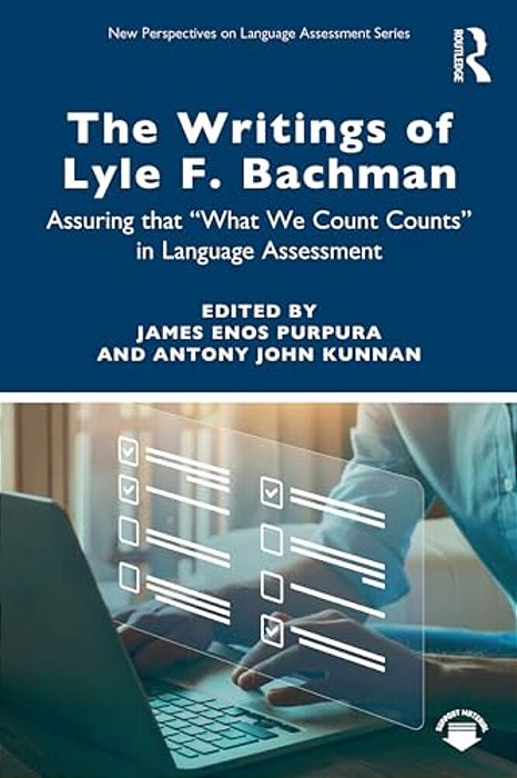 The Writings Of Lyle F. Bachman: Assuring That "What We Count Counts" In Language Assessment-..