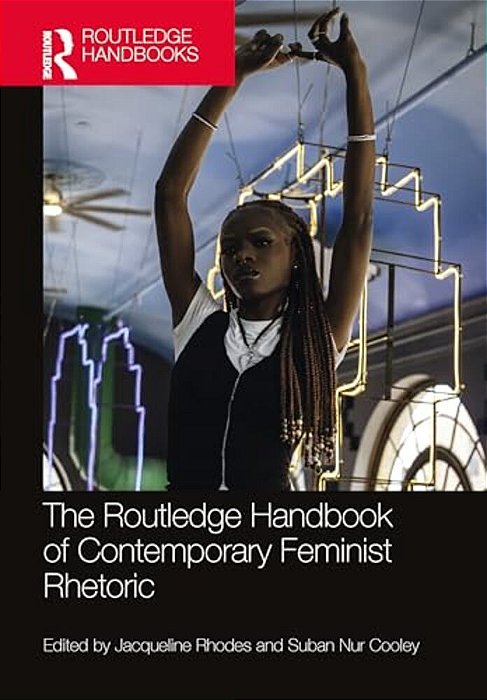 The Routledge Handbook Of Contemporary Feminist Rhetoric-..