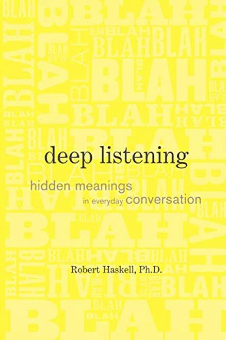 Deep Listening: Hidden Meanings In Everyday Conversation-..