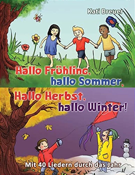 Hallo Frühling, Hallo Sommer, Hallo Herbst, Hallo Winter! Mit 40 Liedern Durch Das Jahr: Das Liederbuch Mit Allen Texten, Noten Und Gitarrengriffen Zu-..