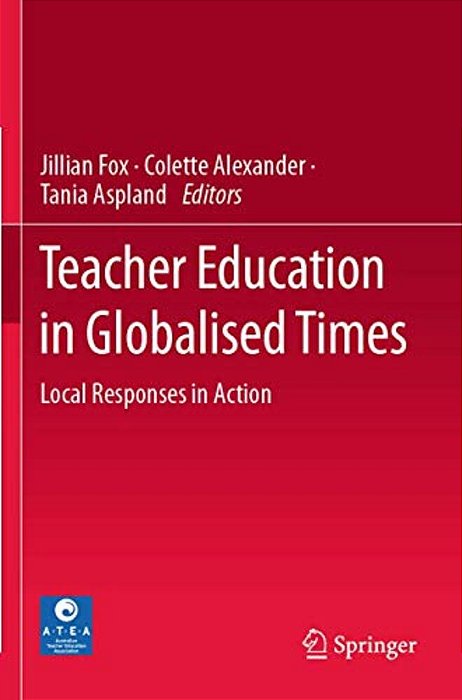 Teacher Education In Globalised Times: Local Responses In Action-..