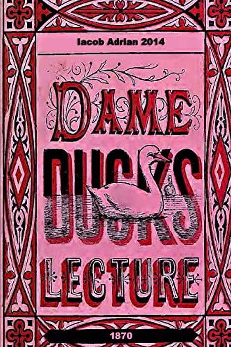 Dame Duck's Lecture 1870-..