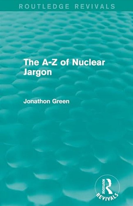 The A - Z Of Nuclear Jargon (Routledge Revivals)-..