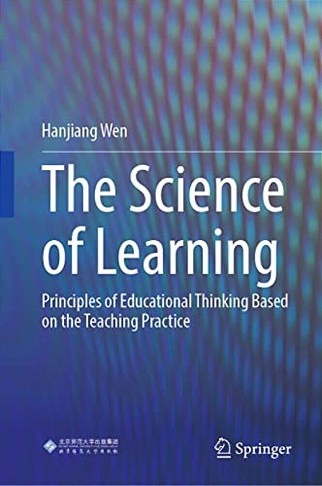 The Science Of Learning: Principles Of Educational Thinking Based On The Teaching Practice-..