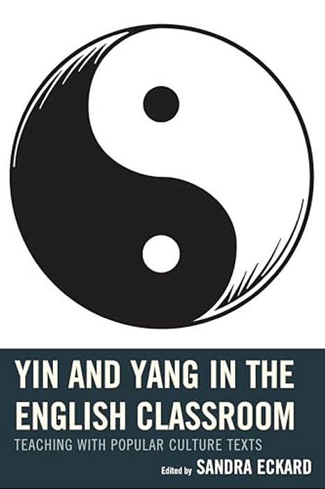 Yin And Yang In The English Classroom: Teaching With Popular Culture Texts-..