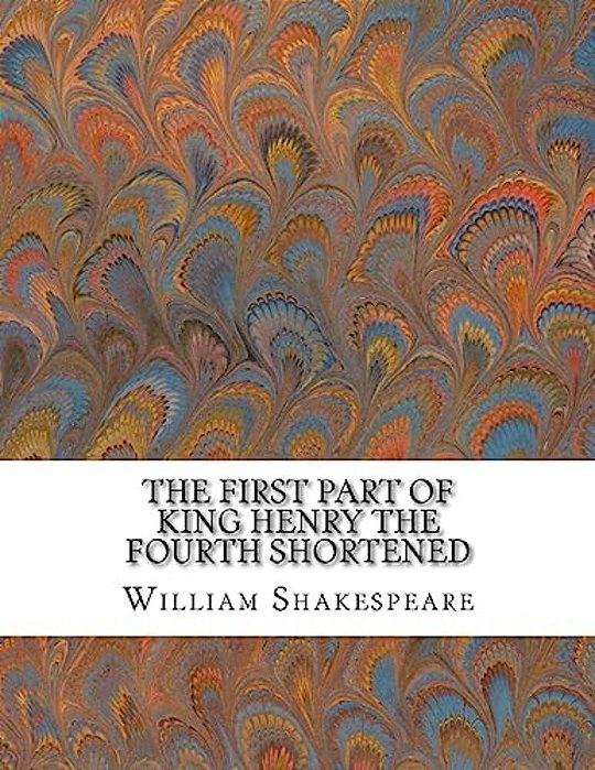 The First Part Of King Henry The Fourth Shortened: Shakespeare Edited For Length-..