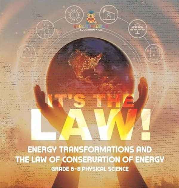 It's The Law! Energy Transformations And The Law Of Conservation Of Energy Grade 6-8 Physical Science-..