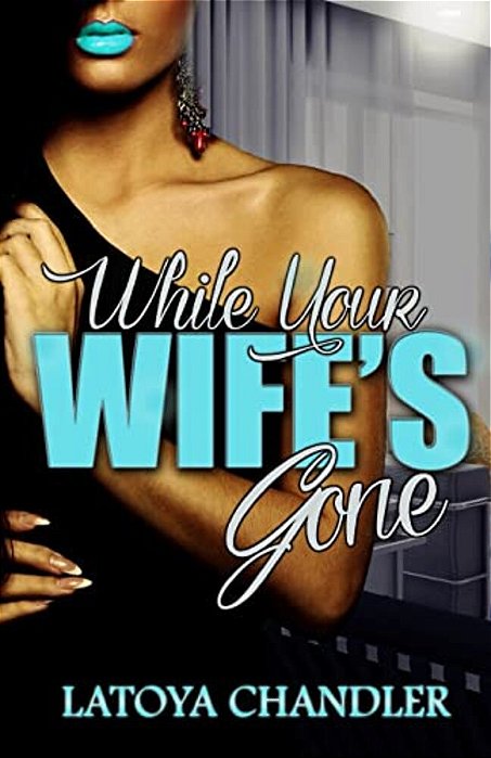While Your Wife's Gone-..