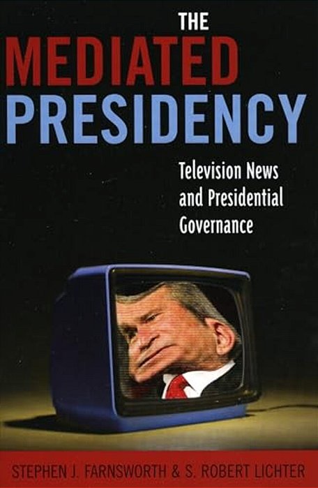 Mediated Presidency: Television News And Presidential Governance-..