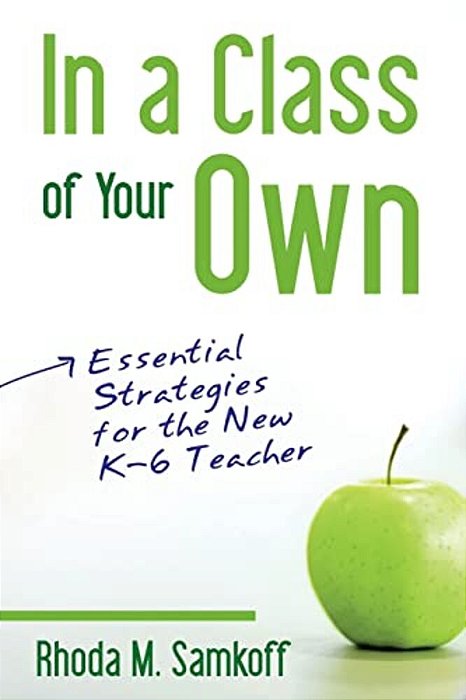 In A Class Of Your Own: Essential Strategies For The New K-6 Teacher-..