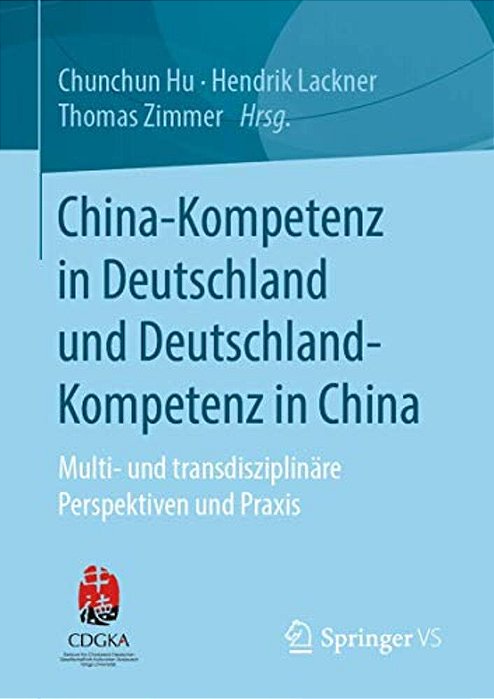 China-Kompetenz In Deutschland Und Deutschland-Kompetenz In China: Multi- Und Transdisziplinäre Perspektiven Und Praxis-..