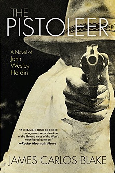 The Pistoleer: A Novel Of John Wesley Hardin-..