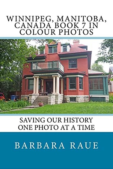Winnipeg, Manitoba, Canada Book 7 In Colour Photos: Saving Our History One Photo At A Time-..